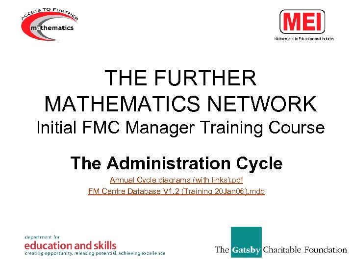 THE FURTHER MATHEMATICS NETWORK Initial FMC Manager Training Course The Administration Cycle Annual Cycle