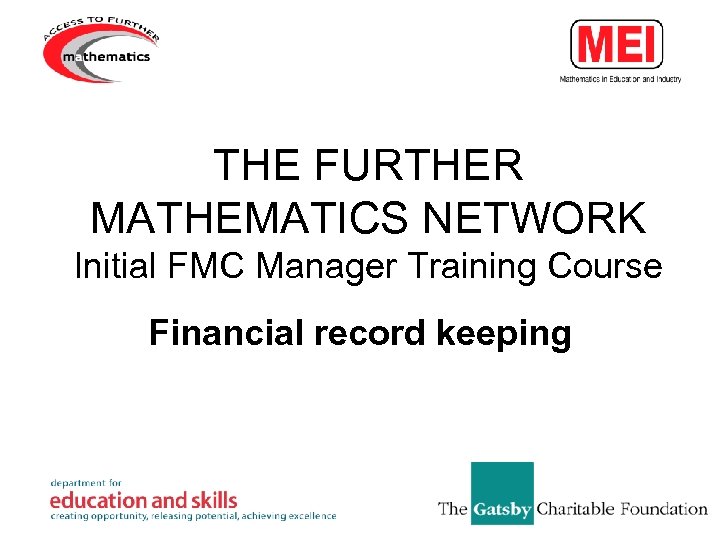 THE FURTHER MATHEMATICS NETWORK Initial FMC Manager Training Course Financial record keeping 