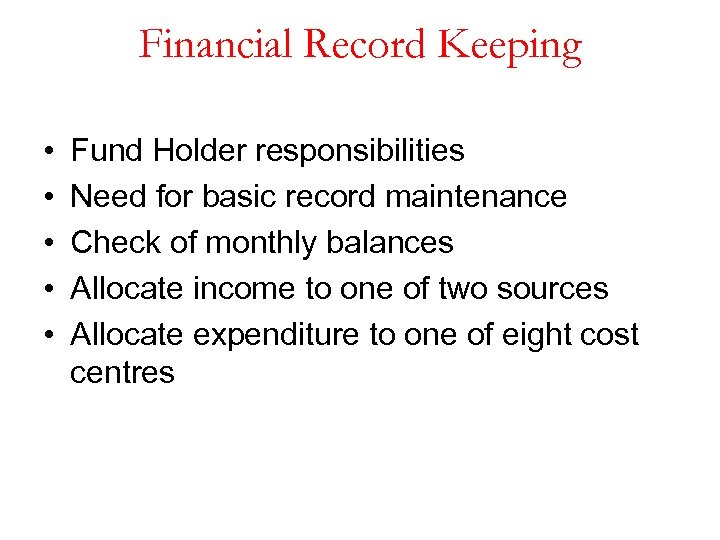 Financial Record Keeping • • • Fund Holder responsibilities Need for basic record maintenance