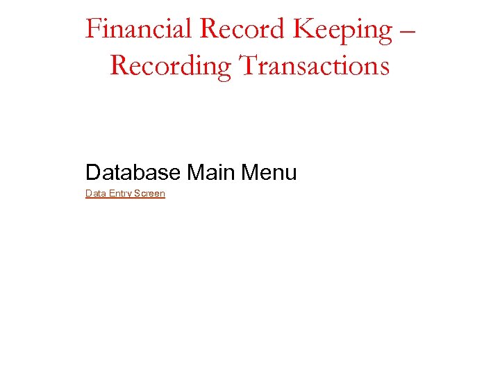 Financial Record Keeping – Recording Transactions Database Main Menu Data Entry Screen 