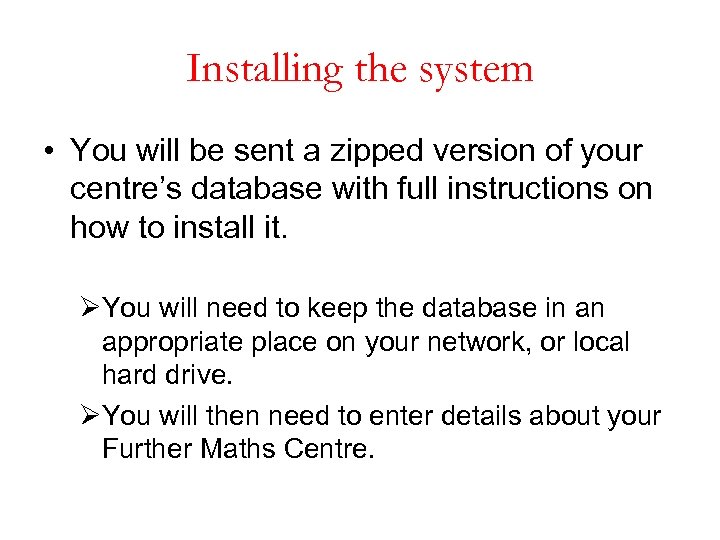 Installing the system • You will be sent a zipped version of your centre’s