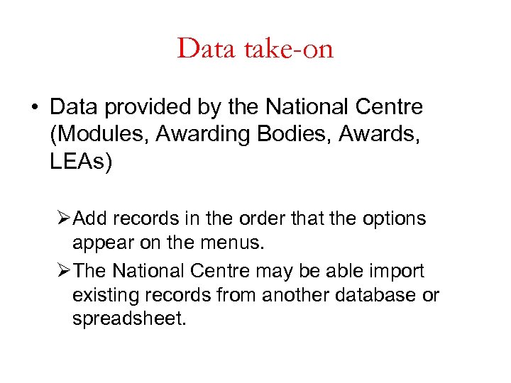 Data take-on • Data provided by the National Centre (Modules, Awarding Bodies, Awards, LEAs)