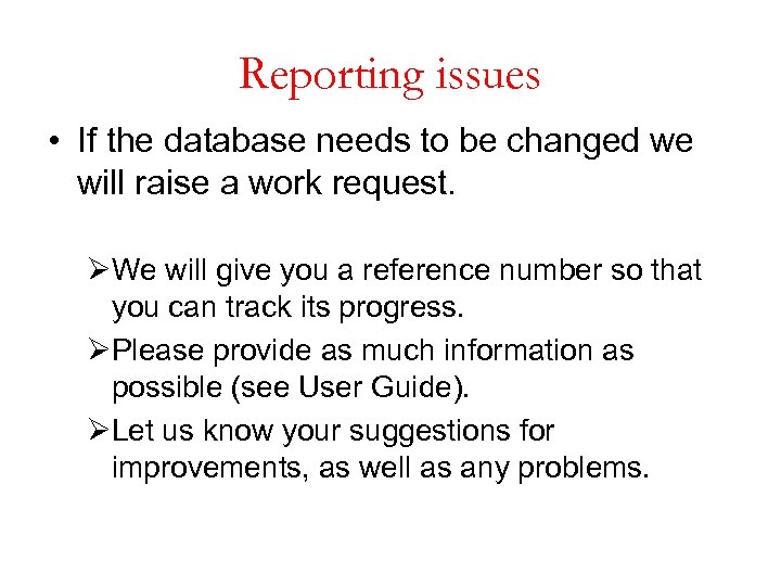 Reporting issues • If the database needs to be changed we will raise a