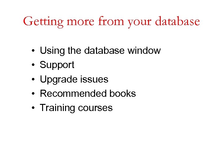 Getting more from your database • • • Using the database window Support Upgrade