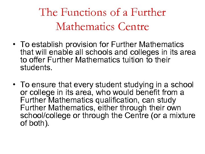 The Functions of a Further Mathematics Centre • To establish provision for Further Mathematics