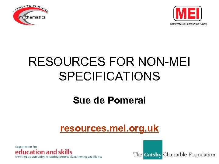 RESOURCES FOR NON-MEI SPECIFICATIONS Sue de Pomerai resources. mei. org. uk 