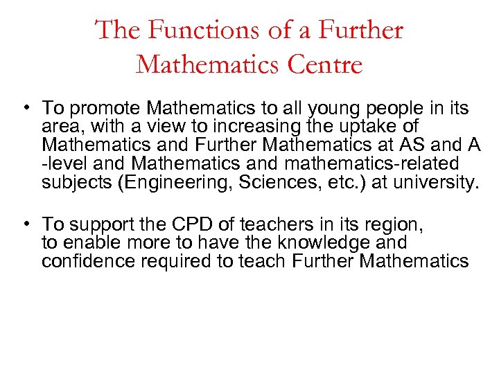 The Functions of a Further Mathematics Centre • To promote Mathematics to all young