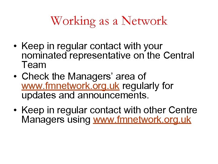 Working as a Network • Keep in regular contact with your nominated representative on