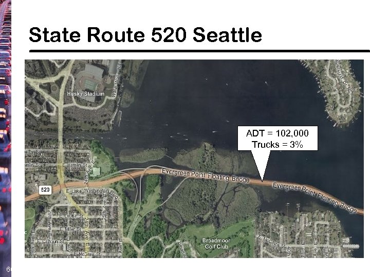 State Route 520 Seattle ADT = 102, 000 Trucks = 3% 66 