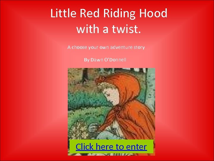 Little Red Riding Hood with a twist. A choose your own adventure story By