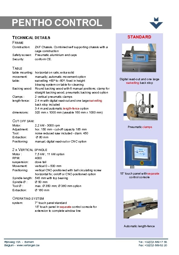 PENTHO CONTROL TECHNICAL DETAILS STANDARD FRAME Construction: Safety screen: Security: ZKF Chassis. Combined self