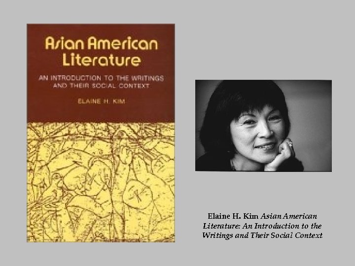 Elaine H. Kim Asian American Literature: An Introduction to the Writings and Their Social