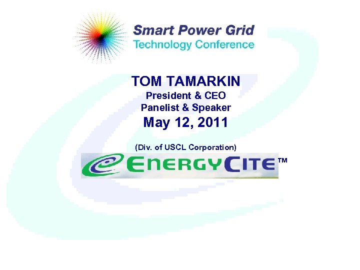 TOM TAMARKIN President & CEO Panelist & Speaker May 12, 2011 (Div. of USCL