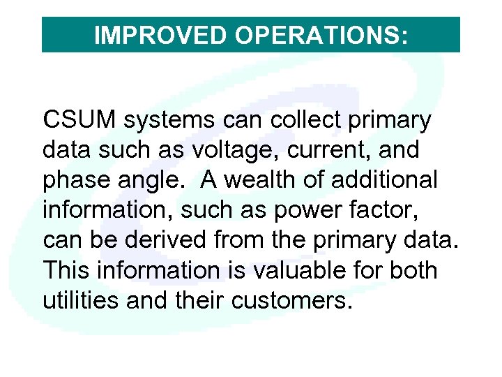 IMPROVED OPERATIONS: CSUM systems can collect primary data such as voltage, current, and phase