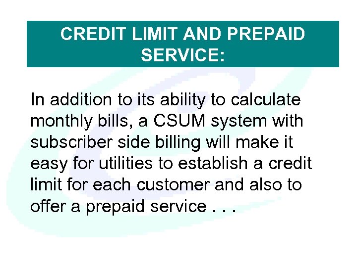CREDIT LIMIT AND PREPAID SERVICE: In addition to its ability to calculate monthly bills,