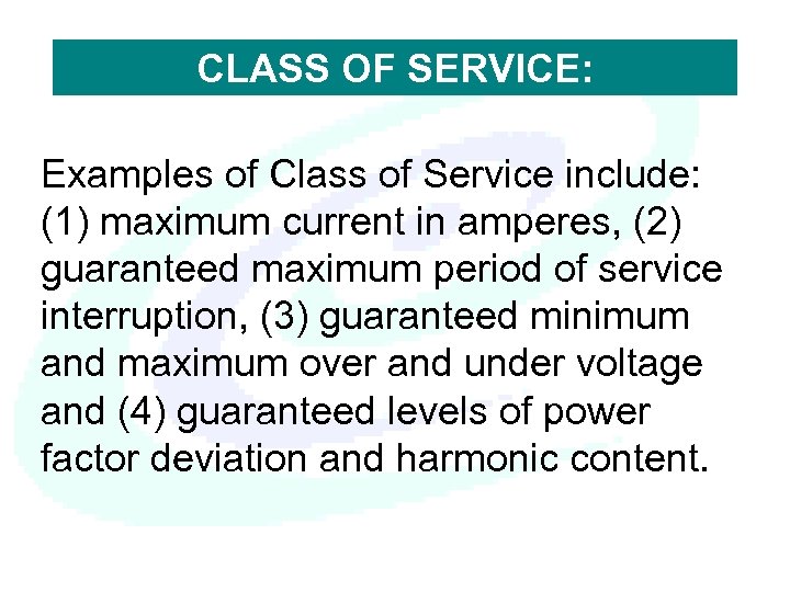 CLASS OF SERVICE: Examples of Class of Service include: (1) maximum current in amperes,