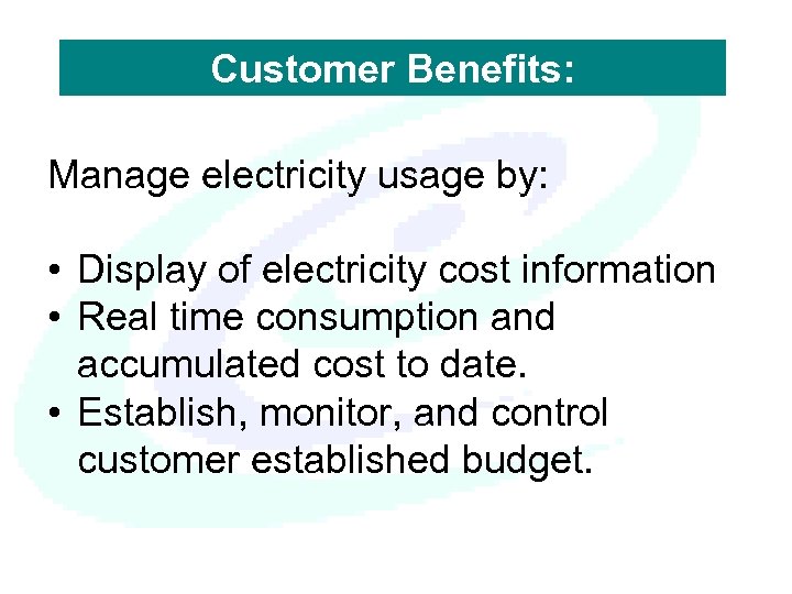 Customer Benefits: Manage electricity usage by: • Display of electricity cost information • Real