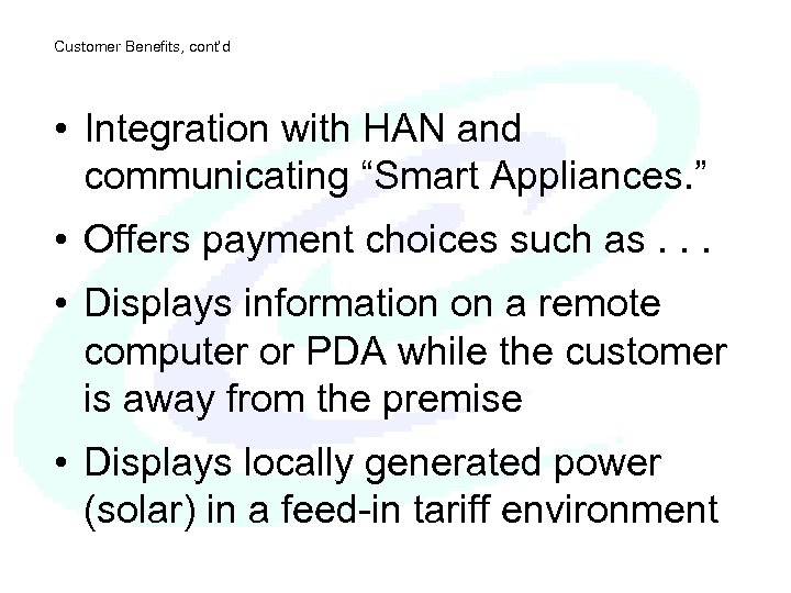 Customer Benefits, cont’d • Integration with HAN and communicating “Smart Appliances. ” • Offers