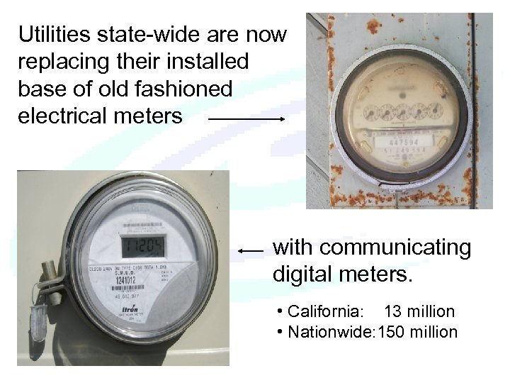 Utilities state-wide are now replacing their installed base of old fashioned electrical meters with