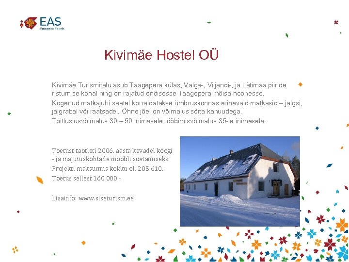 Kivimäe Hostel OÜ Kivimäe Turismitalu asub Taagepera külas, Valga-, Viljandi-, ja Lätimaa piiride ristumise