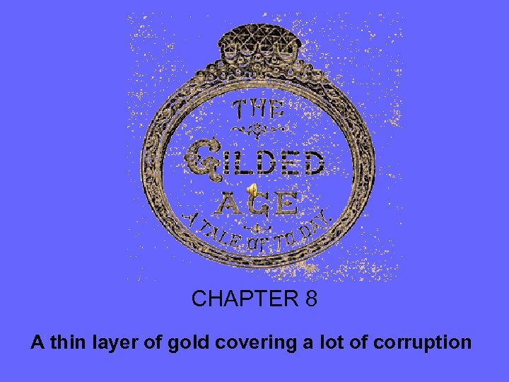 CHAPTER 8 A thin layer of gold covering a lot of corruption 