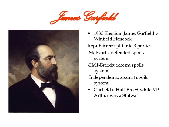 James Garfield • 1880 Election: James Garfield v Winfield Hancock Republicans split into 3