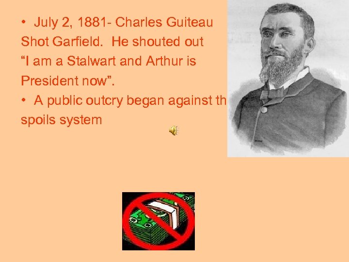  • July 2, 1881 - Charles Guiteau Shot Garfield. He shouted out “I