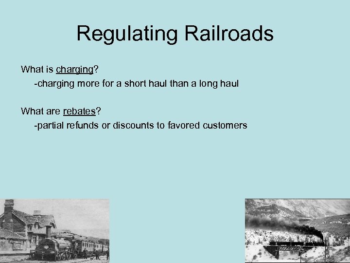 Regulating Railroads What is charging? -charging more for a short haul than a long