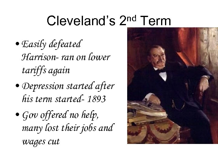 Cleveland’s 2 nd Term • Easily defeated Harrison- ran on lower tariffs again •