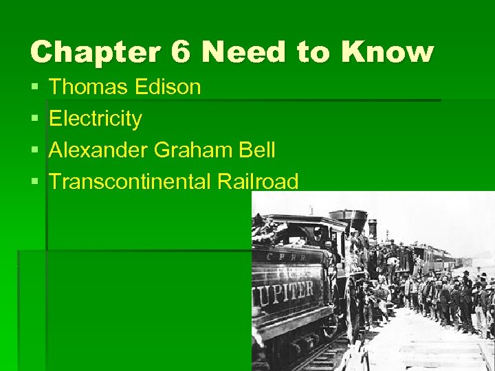 Chapter 6 Need to Know § § Thomas Edison Electricity Alexander Graham Bell Transcontinental