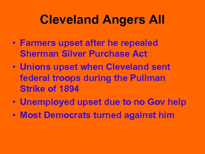 Cleveland Angers All • Farmers upset after he repealed Sherman Silver Purchase Act •