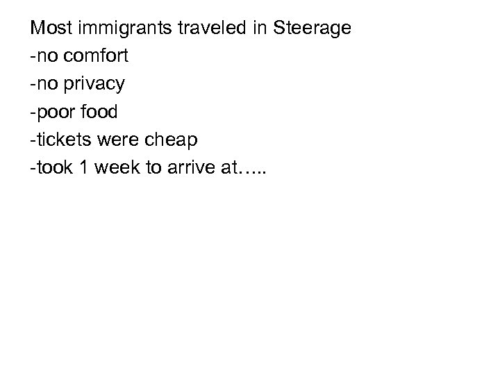 Most immigrants traveled in Steerage -no comfort -no privacy -poor food -tickets were cheap