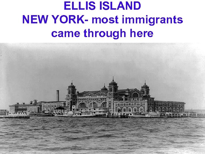 ELLIS ISLAND NEW YORK- most immigrants came through here 