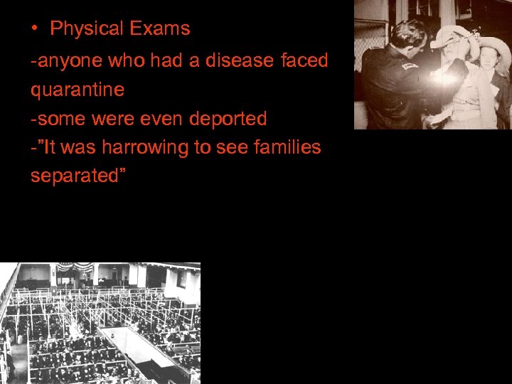  • Physical Exams -anyone who had a disease faced quarantine -some were even