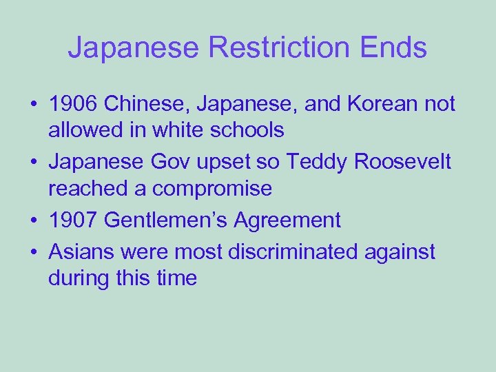 Japanese Restriction Ends • 1906 Chinese, Japanese, and Korean not allowed in white schools