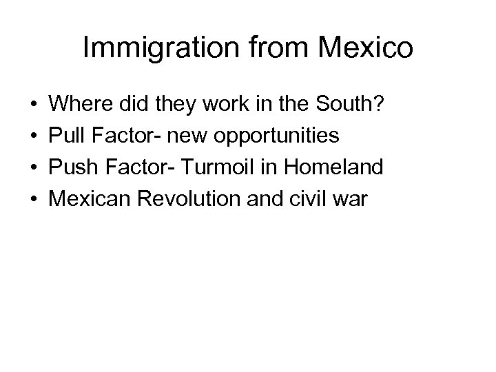 Immigration from Mexico • • Where did they work in the South? Pull Factor-