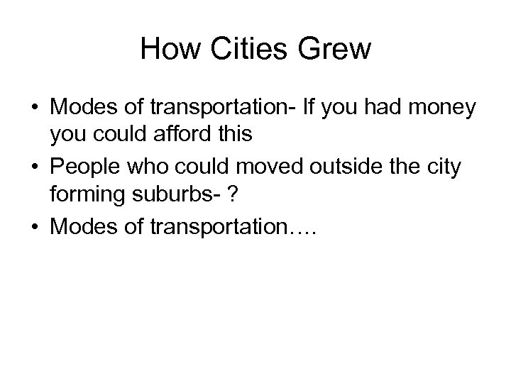 How Cities Grew • Modes of transportation- If you had money you could afford