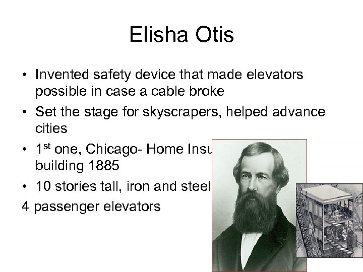 Elisha Otis • Invented safety device that made elevators possible in case a cable