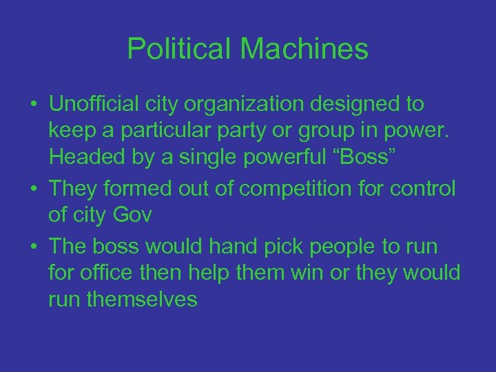 Political Machines • Unofficial city organization designed to keep a particular party or group