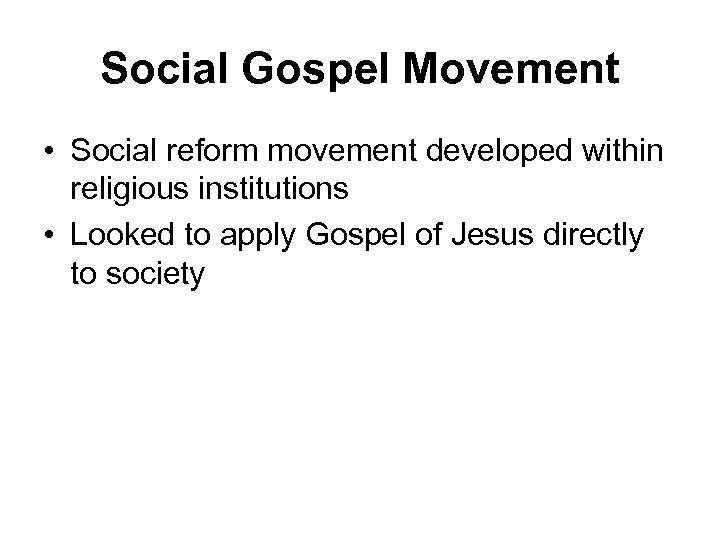 Social Gospel Movement • Social reform movement developed within religious institutions • Looked to