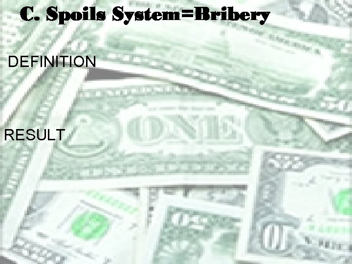 C. Spoils System=Bribery DEFINITION RESULT 