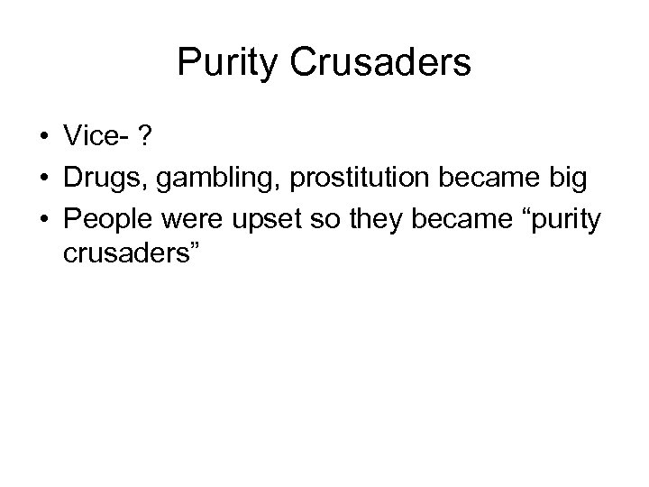 Purity Crusaders • Vice- ? • Drugs, gambling, prostitution became big • People were