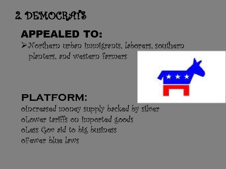 2. DEMOCRATS APPEALED TO: ØNorthern urban immigrants, laborers, southern planters, and western farmers PLATFORM: