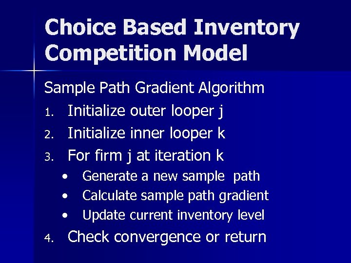 Choice Based Inventory Competition Model Sample Path Gradient Algorithm 1. Initialize outer looper j