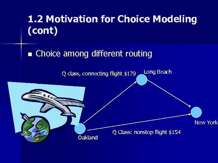 1. 2 Motivation for Choice Modeling (cont) n Choice among different routing Q class,