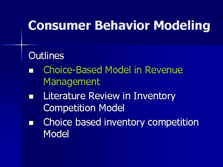 Consumer Behavior Modeling Outlines n Choice-Based Model in Revenue Management n Literature Review in