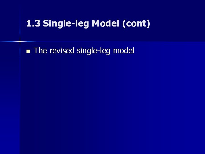 1. 3 Single-leg Model (cont) n The revised single-leg model 