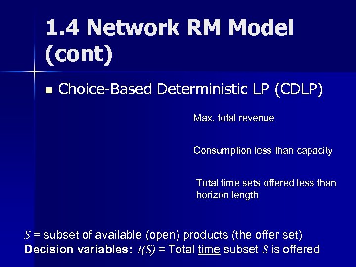 1. 4 Network RM Model (cont) n Choice-Based Deterministic LP (CDLP) Max. total revenue