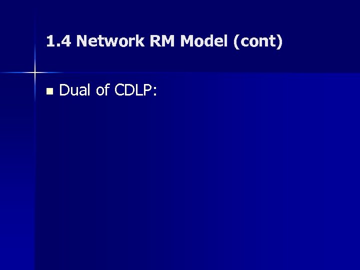 1. 4 Network RM Model (cont) n Dual of CDLP: 