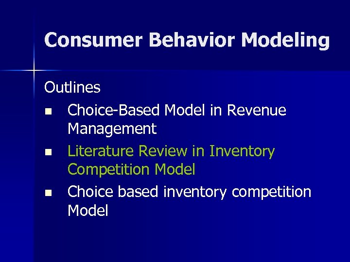 Consumer Behavior Modeling Outlines n Choice-Based Model in Revenue Management n Literature Review in